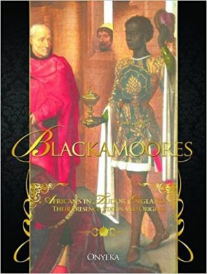 Blackamoores:  Africans in Tudor England, Their Presence, Status and Origins